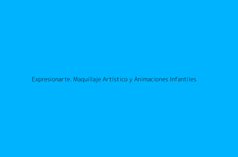 Expresionarte. Maquillaje Artístico y Animaciones Infantiles